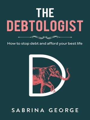 cover image of THE DEBTOLOGIST: How to Stop Debt and Afford Your Best Life